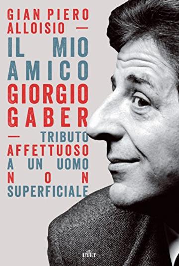 Il mio amico Giorgio Gaber: Tributo affettuoso a un uomo non superficiale